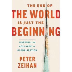 Peter Zeihan The End Of The World Is Just The Beginning