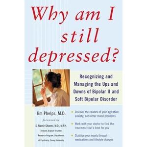 Jim Phelps Why Am I Still Depressed? Recognizing And Managing The Ups And Downs Of Bipolar Ii And Soft Bipolar Disorder