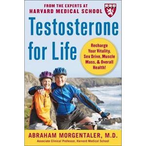Abraham Morgentaler Testosterone For Life: Recharge Your Vitality, Sex Drive, Muscle Mass, And Overall Health