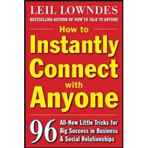 Lowndes How To Instantly Connect With Anyone: 96 All-New Little Tricks For Big Success In Relationships