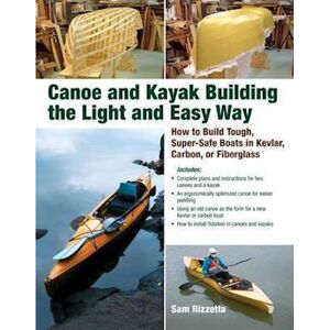 Sam Rizzetta Canoe And Kayak Building The Light And Easy Way
