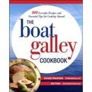 Carolyn Shearlock The Boat Galley Cookbook: 800 Everyday Recipes And Essential Tips For Cooking Aboard