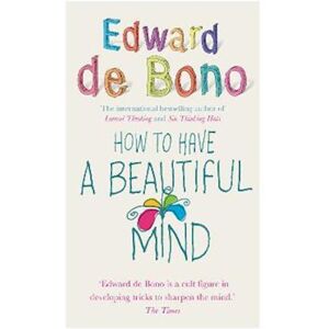 Edward de Bono How To Have A Beautiful Mind