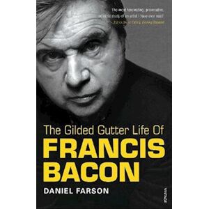 Daniel Farson The Gilded Gutter Life Of Francis Bacon