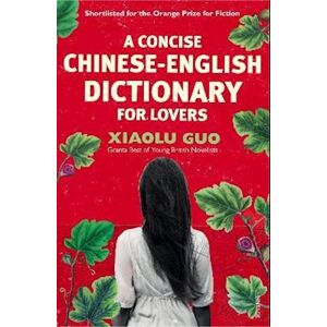Xiaolu Guo A Concise Chinese-English Dictionary For Lovers