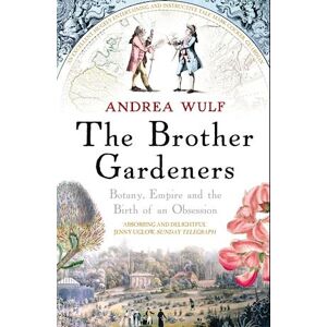 Andrea Wulf The Brother Gardeners