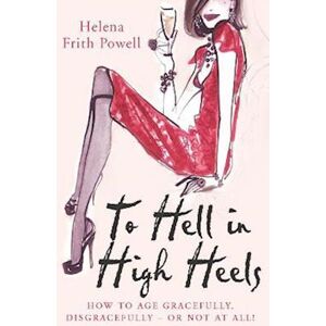 Helena Frith Powell To Hell In High Heels