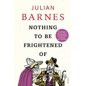 Julian Barnes Nothing To Be Frightened Of