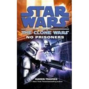 Karen Traviss Star Wars: The Clone Wars - No Prisoners
