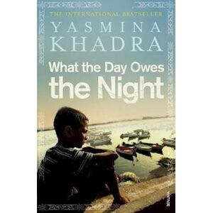 Yasmina Khadra What The Day Owes The Night