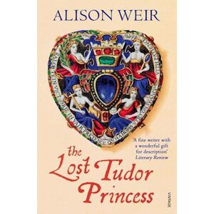 Alison Weir The Lost Tudor Princess