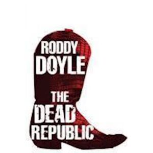 Roddy Doyle The Dead Republic