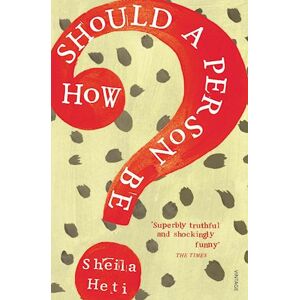 Sheila Heti How Should A Person Be?