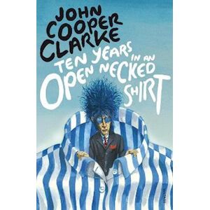 John Cooper Clarke Ten Years In An Open Necked Shirt