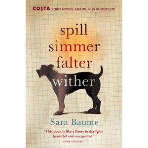 Sara Baume Spill Simmer Falter Wither