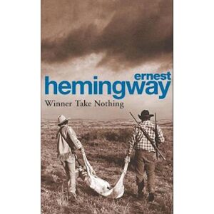 Ernest Hemingway Winner Take Nothing