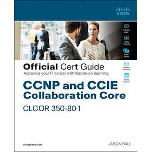 Jason Ball Ccnp And Ccie Collaboration Core Clcor 350-801 Official Cert Guide