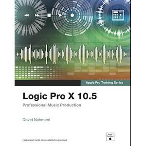 David Nahmani Logic Pro X 10.5 - Apple Pro Training Series