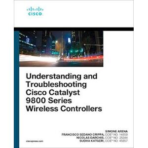 Simone Arena Understanding And Troubleshooting Cisco Catalyst 9800 Series Wireless Controllers