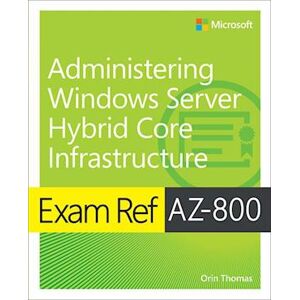 Orin Thomas Exam Ref Az-800 Administering Windows Server Hybrid Core Infrastructure