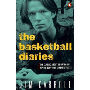Jim Carroll The Basketball Diaries: The Classic About Growing Up Hip On New York'S Mean Streets