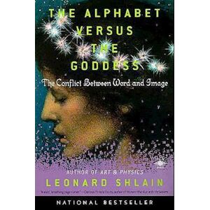 Leonard Shlain The Alphabet Versus The Goddess