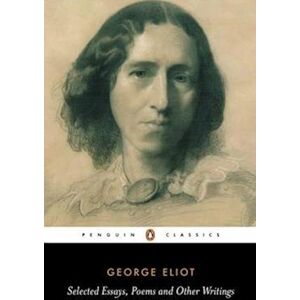 George Eliot Selected Essays, Poems And Other Writings