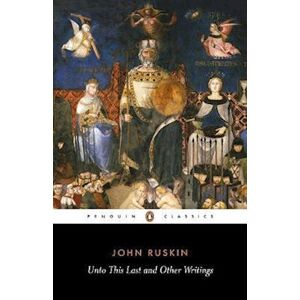 John Ruskin Unto This Last And Other Writings
