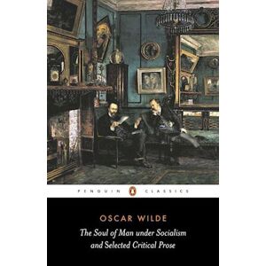 Oscar Wilde The Soul Of Man Under Socialism And Selected Critical Prose