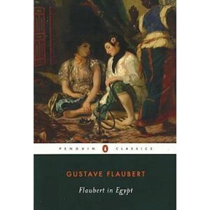 Gustave Flaubert Flaubert In Egypt