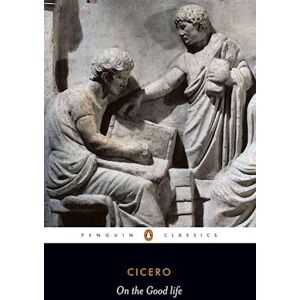 Cicero On The Good Life