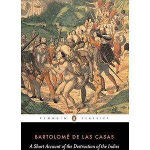 Bartolome Las Casas A Short Account Of The Destruction Of The Indies