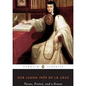 Juana Inés de la Cruz Poems, Protest, And A Dream