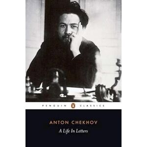 Anton Chekhov A Life In Letters