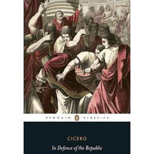 Cicero In Defence Of The Republic