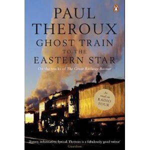 Paul Theroux Ghost Train To The Eastern Star