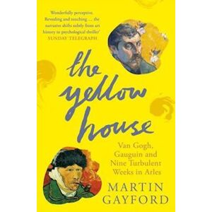 Martin Gayford The Yellow House