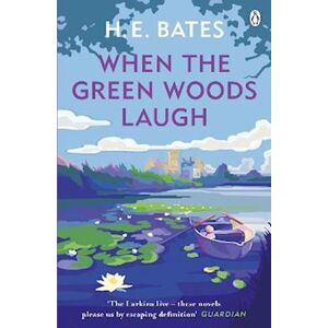 H. E. Bates When The Green Woods Laugh