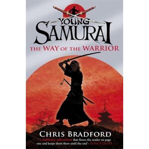 Chris Bradford The Way Of The Warrior (Young Samurai, Book 1)