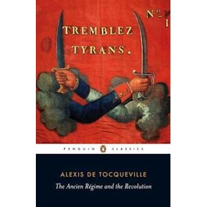Alexis de Tocqueville Ancien Regime And The Revolution