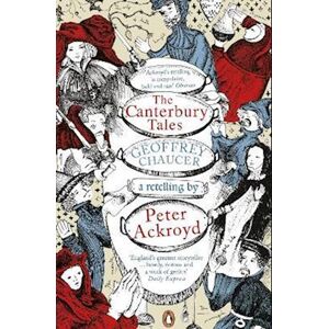 Geoffrey Chaucer The Canterbury Tales: A Retelling By Peter Ackroyd