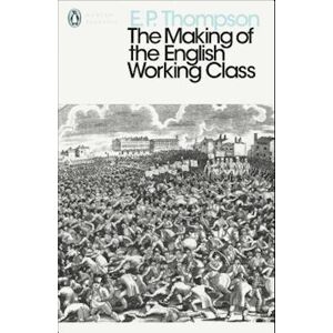 E. P. Thompson The Making Of The English Working Class