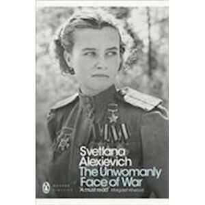 Svetlana Alexievich The Unwomanly Face Of War