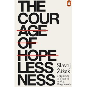 Slavoj Žižek The Courage Of Hopelessness