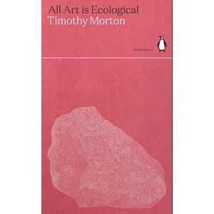 Timothy Morton All Art Is Ecological