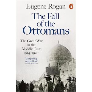 Eugene Rogan The Fall Of The Ottomans