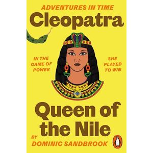 Dominic Sandbrook Adventures In Time: Cleopatra, Queen Of The Nile
