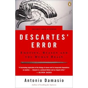 Antonio Damasio Descartes' Error: Emotion, Reason, And The Human Brain