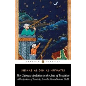 Shihab al-Din al-Nuwayri The Ultimate Ambition In The Arts Of Erudition