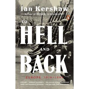 Ian Kershaw To Hell And Back: Europe 1914-1949